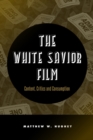 Image for The white savior film  : content, critics, and consumption