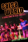 Image for Salsa world  : a global dance in local contexts