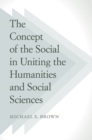 Image for The Concept of the Social in Uniting the Humanities and Social Sciences