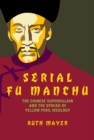 Image for Serial Fu Manchu: the Chinese supervillain and the spread of Yellow Peril ideology