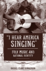 Image for &quot;I hear America singing&quot;: folk music and national identity