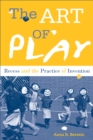Image for The art of play: recess and the practice of invention