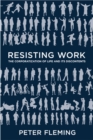 Image for Resisting work  : the corporatization of life and its discontents