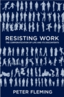 Image for Resisting work: the corporatization of life and its discontents