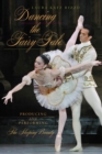 Image for Dancing the fairy tale: producing and performing The Sleeping Beauty