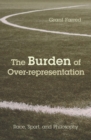 Image for The burden of over-representation  : race, sport, and philosophy