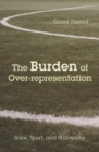 Image for The burden of over-representation: race, sport, and philosophy