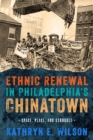 Image for Ethnic renewal in Philadelphia&#39;s Chinatown  : space, place, and struggle