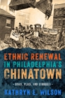 Image for Ethnic renewal in Philadelphia&#39;s Chinatown: space, place, and struggle