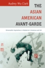 Image for The Asian American avant-garde: universalist aspirations in modernist literature and art