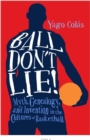 Image for Ball don&#39;t lie!  : myth, genealogy, and invention in the cultures of basketball