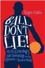 Image for Ball don&#39;t lie!: myth, genealogy, and invention in the cultures of basketball : 29