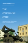 Image for The Struggling State: Nationalism, Militarism, and the Education of Eritrea