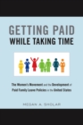 Image for Getting paid while taking time: the women&#39;s movement and the development of paid family leave policies in the United States
