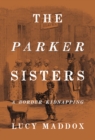 Image for The Parker sisters  : a border kidnapping