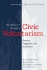 Image for New advances in the study of civic voluntarism: resources, engagement, and recruitment