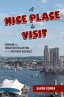 Image for A nice place to visit: tourism and urban revitalization in the postwar rustbelt