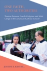 Image for One Faith, Two Authorities : Tension between Female Religious and Male Clergy in the American Catholic Church