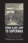 Image for From Slave Ship to Supermax : Mass Incarceration, Prisoner Abuse, and the New Neo-Slave Novel