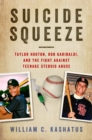 Image for Suicide squeeze  : Taylor Hooton, Rob Garibaldi, and the fight against teenage steroid abuse
