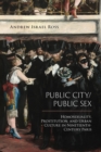 Image for Public city/public sex: homosexuality, prostitution, and urban culture in nineteenth-century Paris : 24