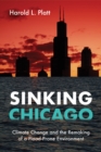 Image for Sinking Chicago : Climate Change and the Remaking of a Flood-Prone Environment