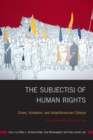 Image for The subject(s) of human rights: crises, violations, and Asian/American critique