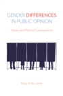 Image for Gender Differences in Public Opinion : Values and Political Consequences