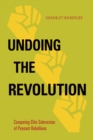 Image for Undoing the Revolution : Comparing Elite Subversion of Peasant Rebellions