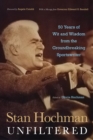Image for Stan Hochman Unfiltered : 50 Years of Wit and Wisdom from the Groundbreaking Sportswriter