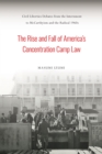 Image for The Rise and Fall of America&#39;s Concentration Camp Law : Civil Liberties Debates from the Internment to McCarthyism and the Radical 1960s