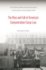 Image for The rise and fall of America&#39;s concentration camp law  : civil liberties debates from the internment to McCarthyism and the radical 1960s