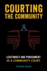 Image for Courting the community: legitimacy and punishment in a community court