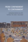 Image for From confinement to containment: Japanese/American arts during the early Cold War