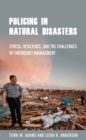 Image for Policing in natural disasters  : stress, resilience, and the challenges of emergency management