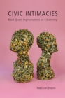 Image for Civic intimacies: black queer improvisations on citizenship : 12