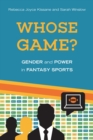 Image for Whose game?: gender and power in fantasy sports