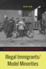 Image for Illegal Immigrants/Model Minorities: The Cold War of Chinese American Narrative