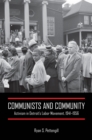 Image for Communists and Community : Activism in Detroit&#39;s Labor Movement, 1941-1956