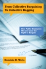 Image for From Collective Bargaining to Collective Begging: How Public Employees Win and Lose the Right to Bargain