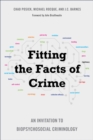 Image for Fitting the Facts of Crime: An Invitation to Biopsychosocial Criminology