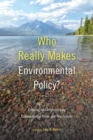 Image for Who Really Makes Environmental Policy?: Creating and Implementing Environmental Rules and Regulations