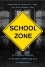 Image for School zone  : a problem analysis of student offending and victimization