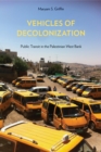 Image for Vehicles of decolonization  : public transit in the Palestinian West Bank