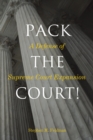 Image for Pack the court!  : a defense of Supreme Court expansion