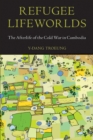 Image for Refugee lifeworlds: the afterlife of the Cold War in Cambodia