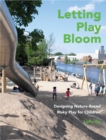 Image for Letting play bloom  : designing nature-based risky play for children