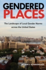 Image for Gendered places  : the landscape of local gender norms across the United States