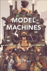 Image for Model machines  : a history of the Asian as automaton