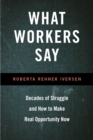Image for What workers say: decades of struggle and how to make real opportunity now